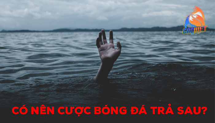 Cách cá cược bóng đá trả sau cho dân chơi uy tín