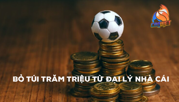 Kiếm tiền từ đại lý nhà cái