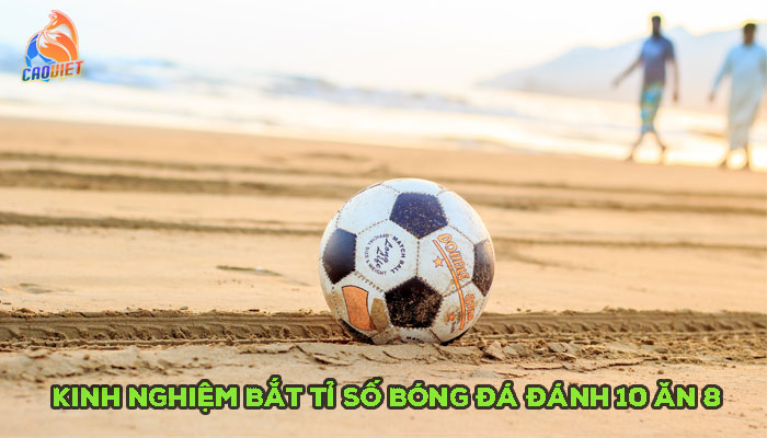 Cách bắt tỉ số bóng đá cho cơ hội trúng thưởng cực đã
