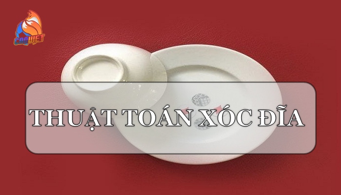 Tổng hợp thuật toán xóc đĩa hiệu quả nhất 2025