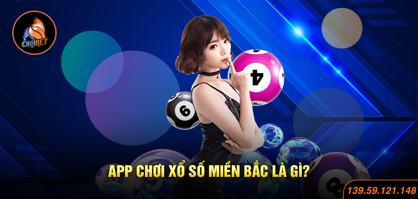 App chơi xổ số miền Bắc là gì?