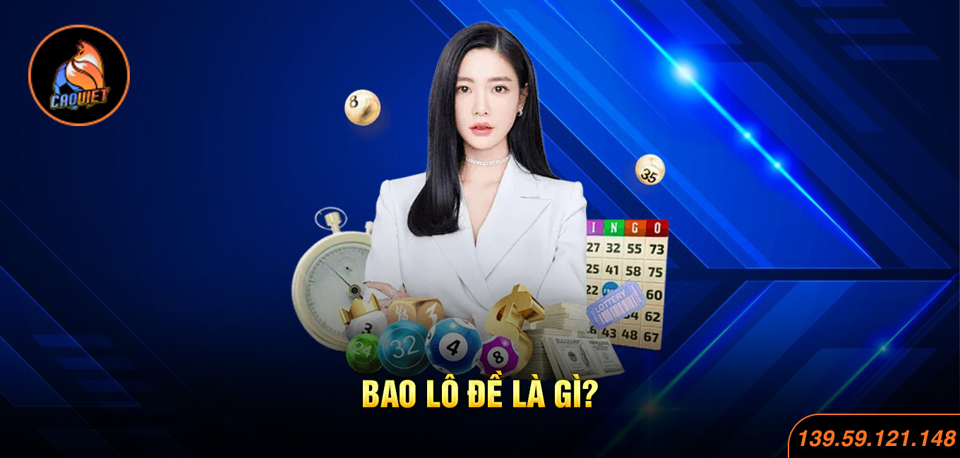 Hiểu rõ về bao lô và cách chơi hiệu quả nhất