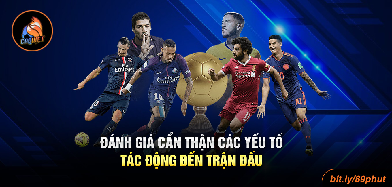 Đánh giá cẩn thận các yếu tố tác động đến trận đấu