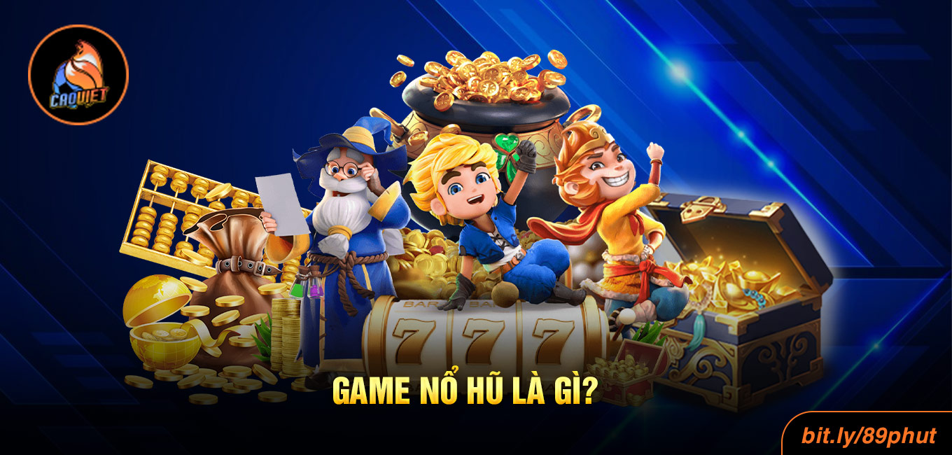 Game Nổ Hũ Là Gì? Đôi Điều Nhắn Nhủ Cùng Các Tân Thủ