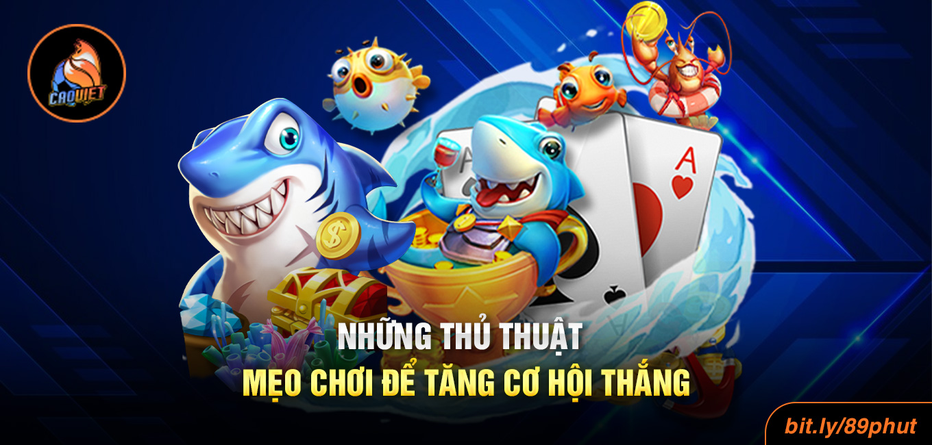 Những thủ thuật, mẹo chơi để tăng cơ hội thắng