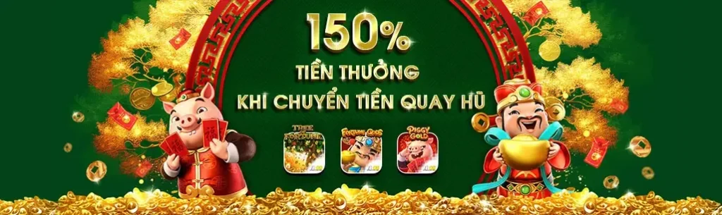Banner 150% tiền thưởng khi chuyển tiền quay hũ