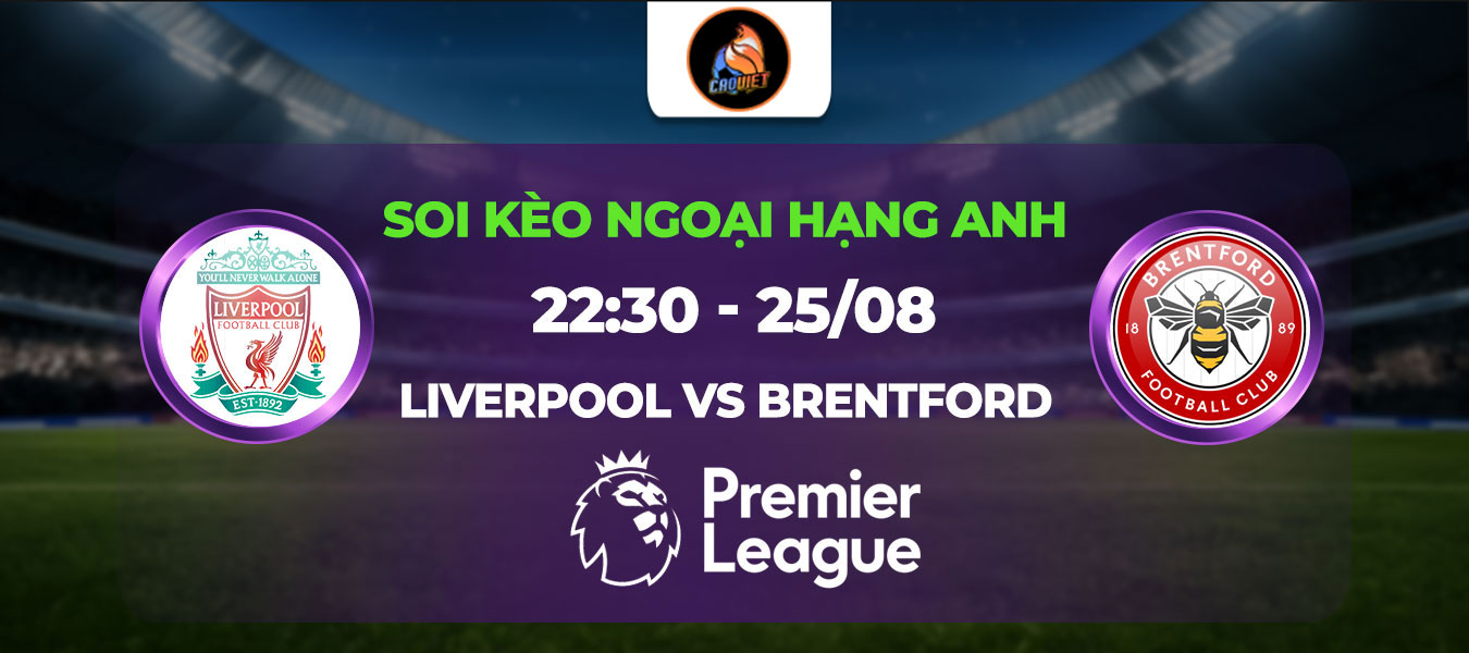 Soi kèo Liverpool đấu với Brentford 22h30 25/08: Niềm vui chiến thắng tại Anfield