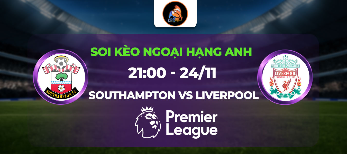 Soi kèo Southampton đấu với Liverpool 21h00 ngày 24/11: Không thể cản đội khách
