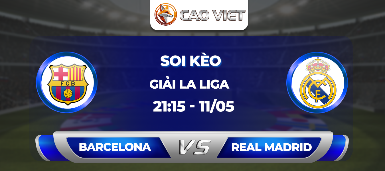 Soi kèo Barcelona đấu với Real Madrid lúc 21:15 ngày 11/05: Trận chiến định đoạt tại Etihad