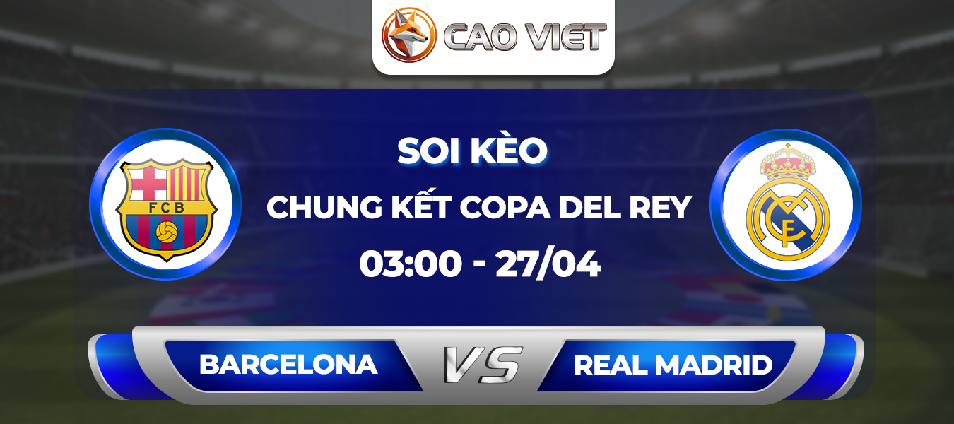 Soi kèo Barcelona đấu với Real Madrid, 3h00 ngày 27/4: Quyết tâm giành cú ăn 3