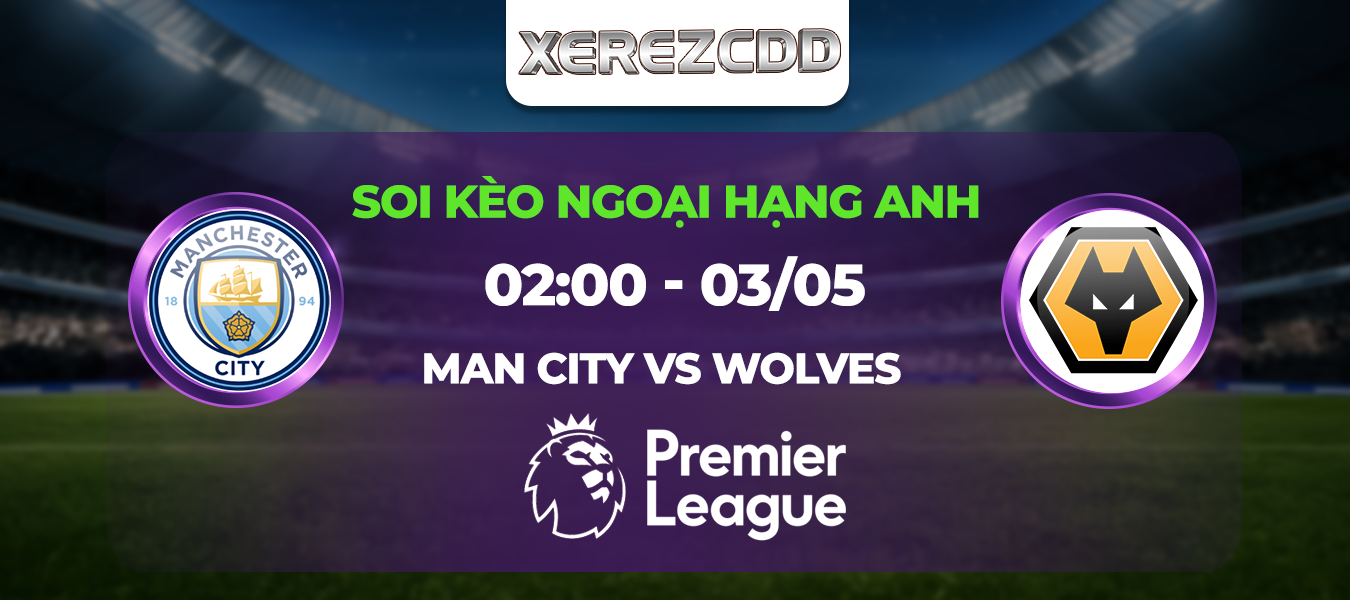 Soi kèo Man City đấu với Wolves 2h00 ngày 3/5: Giữ lấy tấm vé dự Champion League