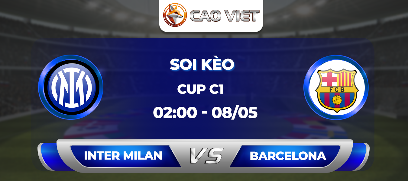 Soi kèo Inter Milan vs Barcelona 2h00 ngày 7/5: Cuộc chiến khốc liệt trên đất Ý