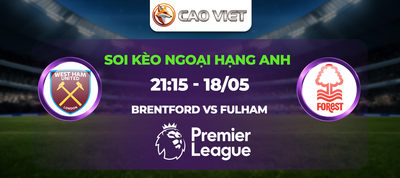Soi kèo Brentford đấu với Fulham ngày 18/05: Derby London giữa hai thái cực