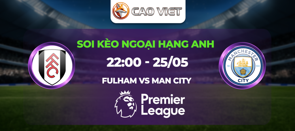 soi kèo Fulham đấu với Man City