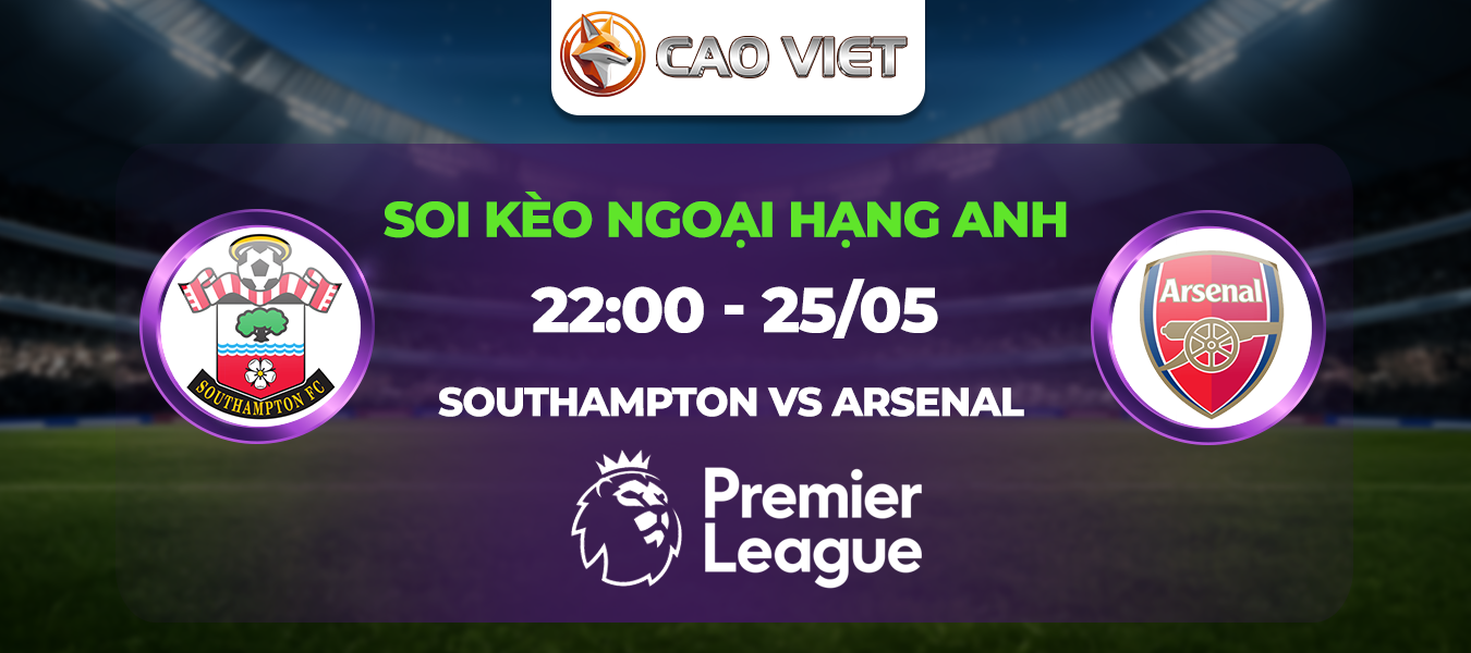 Soi kèo Southampton đấu với Arsenal ngày 25/05: Dạo chơi tại St.Mary’s