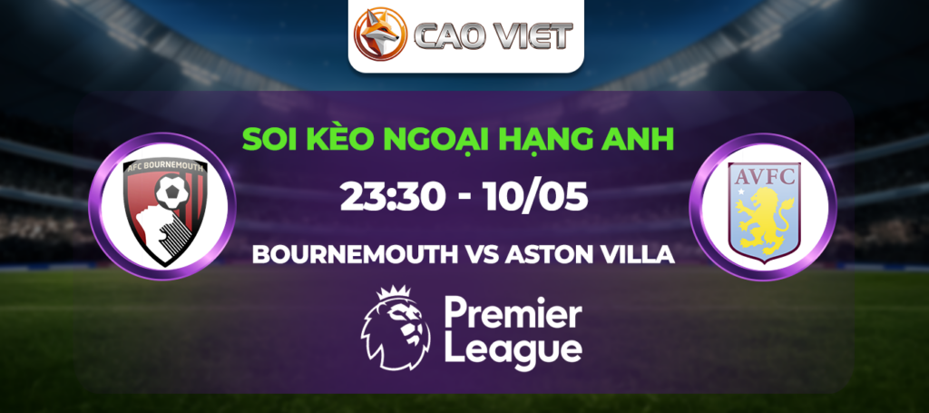 soi kèo trận Bournemouth đấu với Aston Villa